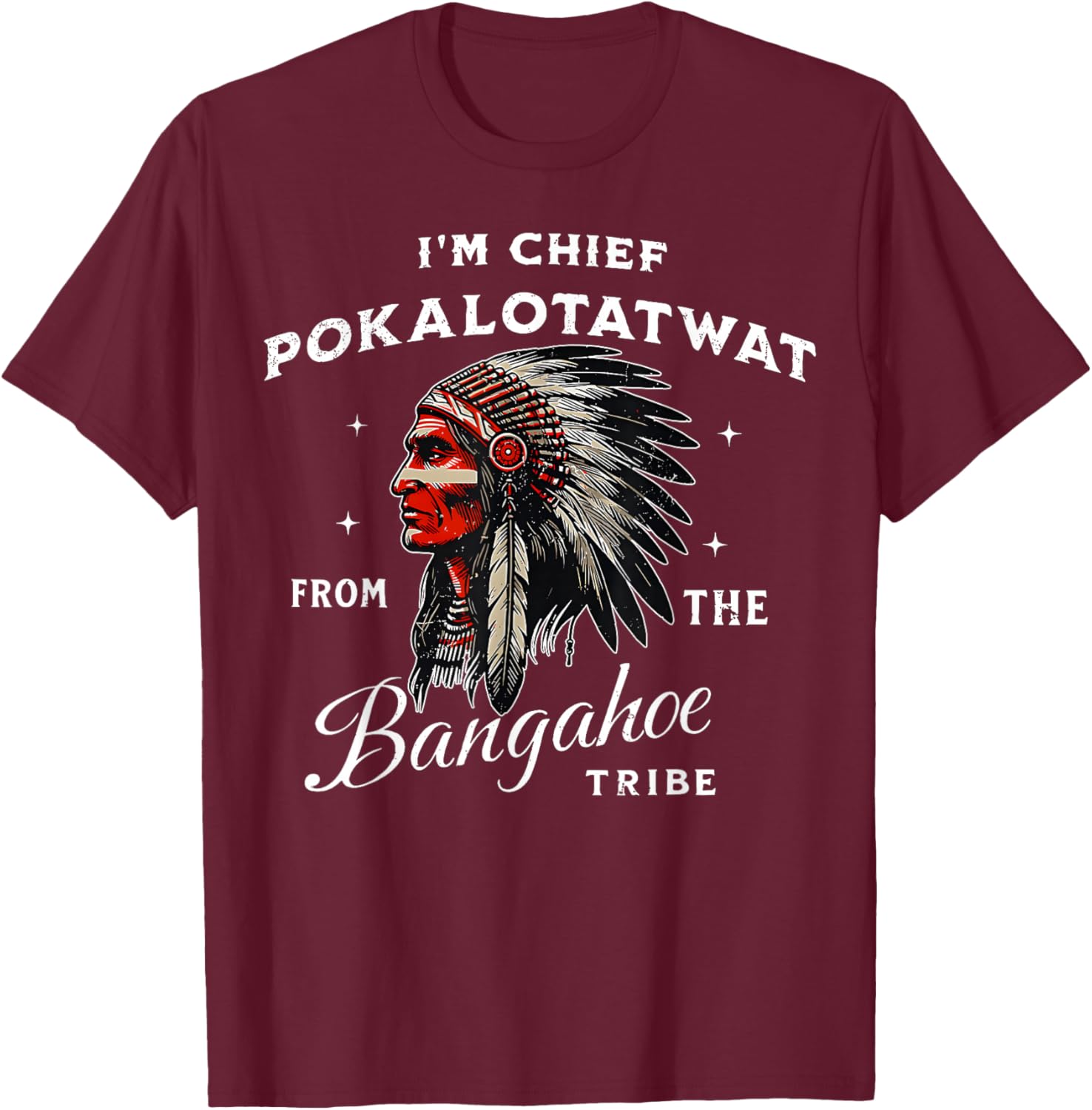 I'm Chief Pokalotatwat from The Tribe Indigenous Native T-Shirt - T-Shirt | Maroon