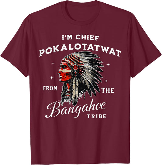 I'm Chief Pokalotatwat from The Tribe Indigenous Native T-Shirt - T-Shirt | Maroon