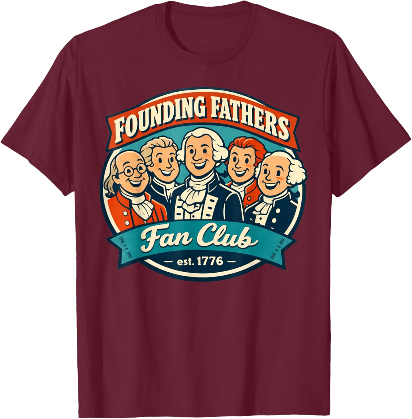 Founding Fathers USA Fan Club 250th Anniversary Est 1776 T-Shirt - T-Shirt | Maroon