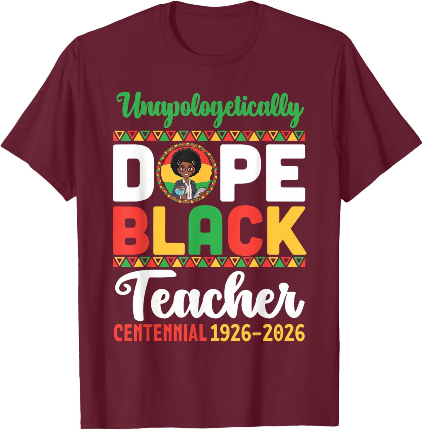 Unapologetically Dope Black Teacher Centennial 1926 2026 T-Shirt - T-Shirt | Maroon