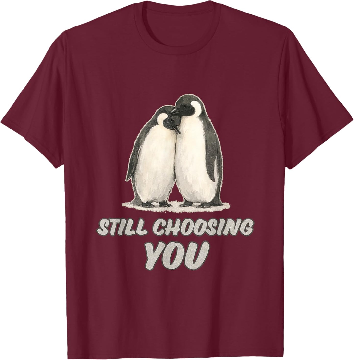 Cute Penguin Couple Still Choosing You Art T-Shirt - T-Shirt | Maroon