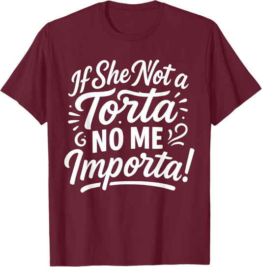 Certified Torta Pounder If She Not A Torta No Me Importa Men T-Shirt - T-Shirt | Maroon