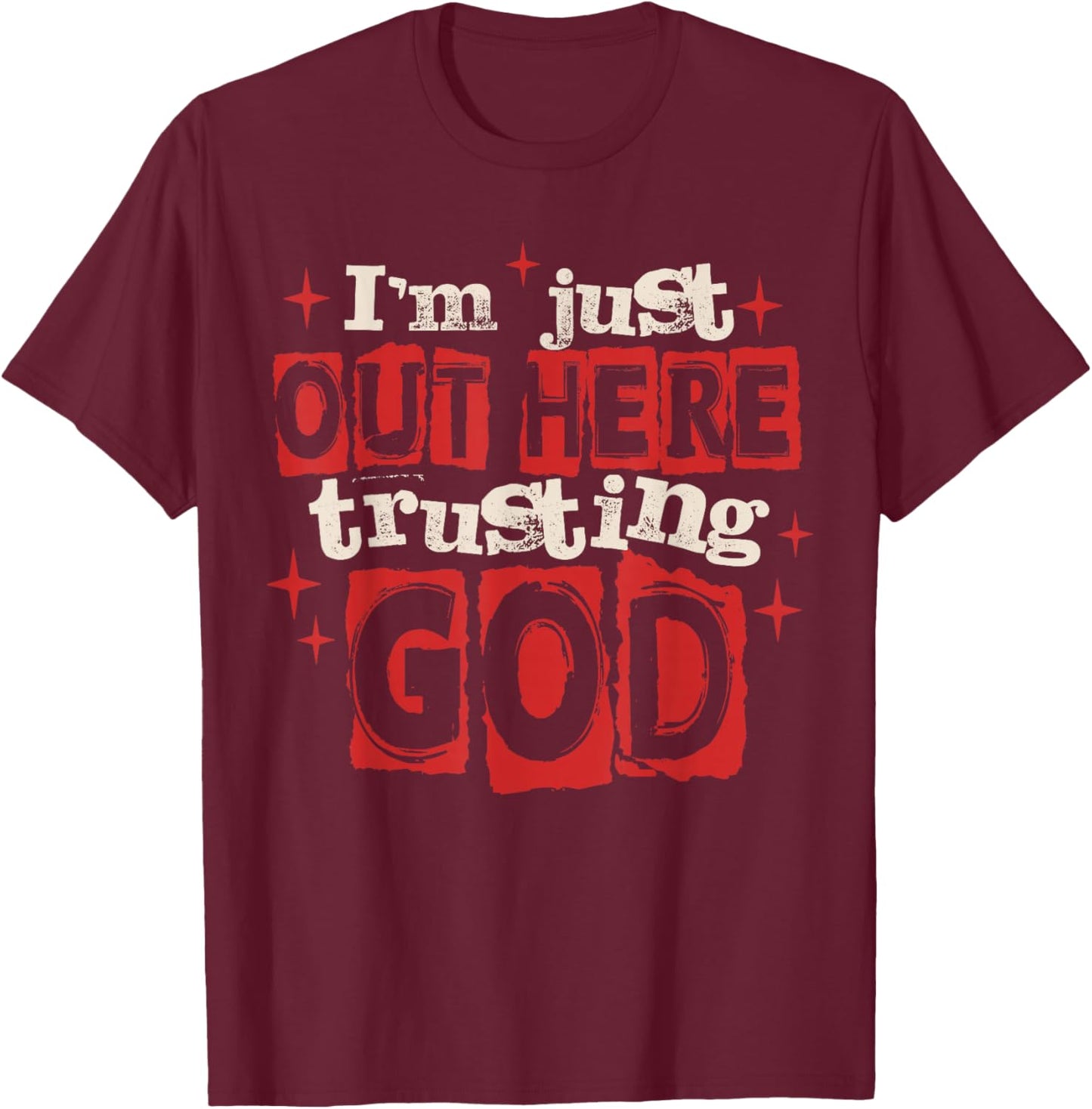 I'm Just Out Here Trusting God Christian Jesus Religious T-Shirt - T-Shirt | Maroon