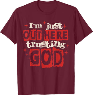 I'm Just Out Here Trusting God Christian Jesus Religious T-Shirt - T-Shirt | Maroon