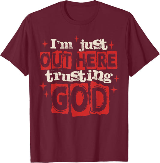 I'm Just Out Here Trusting God Christian Jesus Religious T-Shirt - T-Shirt | Maroon