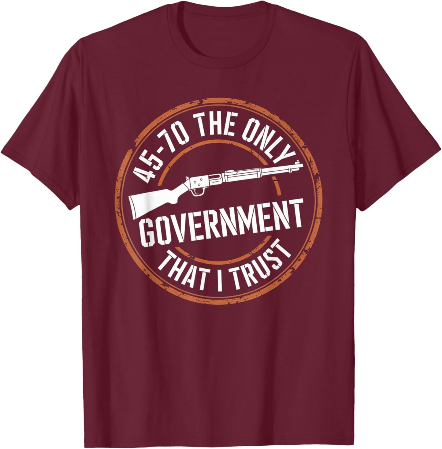 45 70 The Only Government That I Trust - Guns T-Shirt - T-Shirt | Maroon
