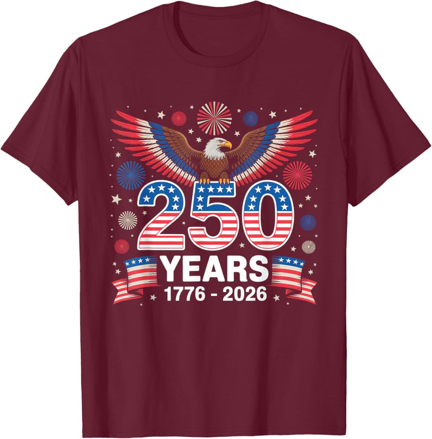 250th Anniversary USA 1776 2026 Patriotic Eagle 4th of July T-Shirt - T-Shirt | Maroon