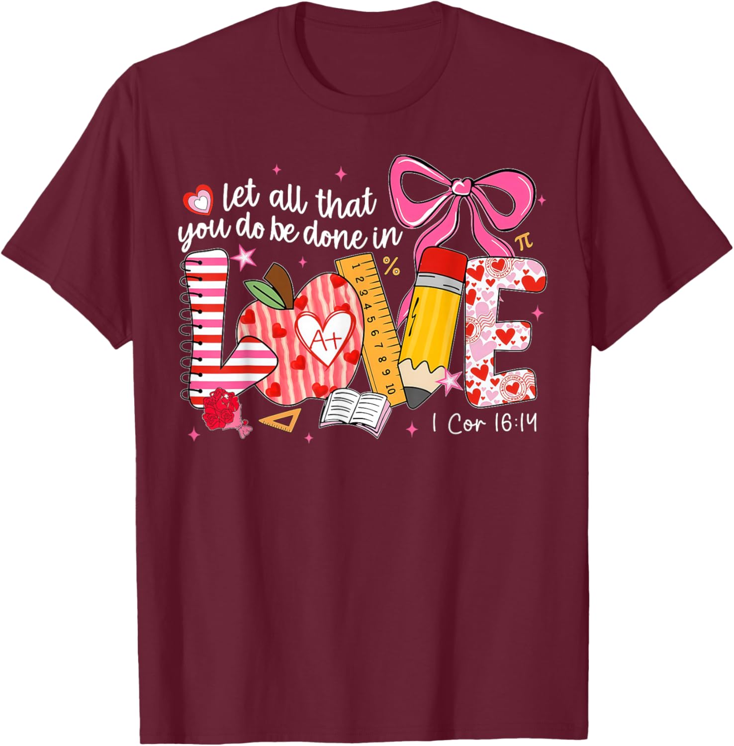 Let All That You Do Be Done in Love Christian Teacher T-Shirt - T-Shirt | Maroon