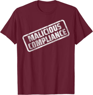 Malicious Compliance T-Shirt - T-Shirt | Maroon