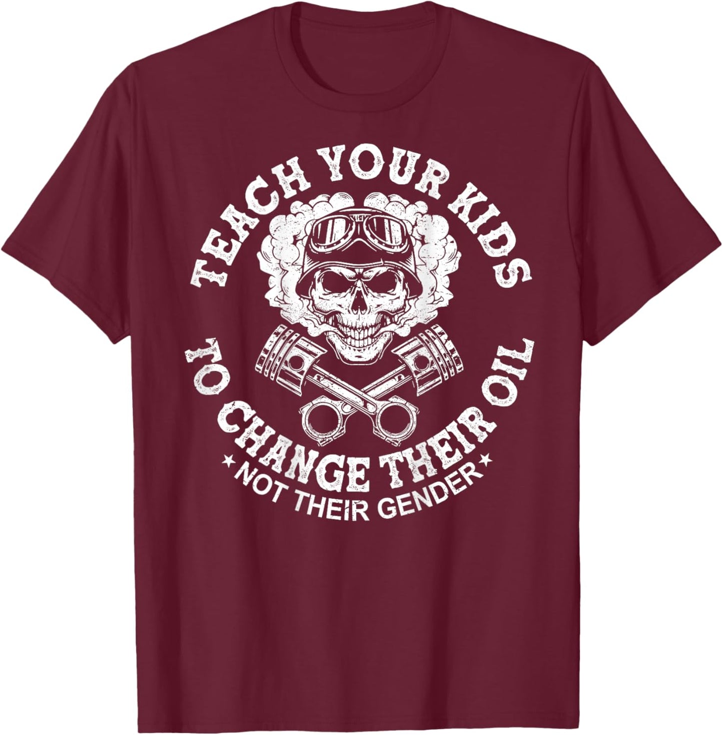 Teach Your Kids to Change Their Oil Not Their Gender On Back T-Shirt - T-Shirt | Maroon