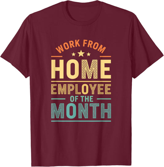 Work from Home Employee of The Month Funny Remote Work T-Shirt - T-Shirt | Maroon