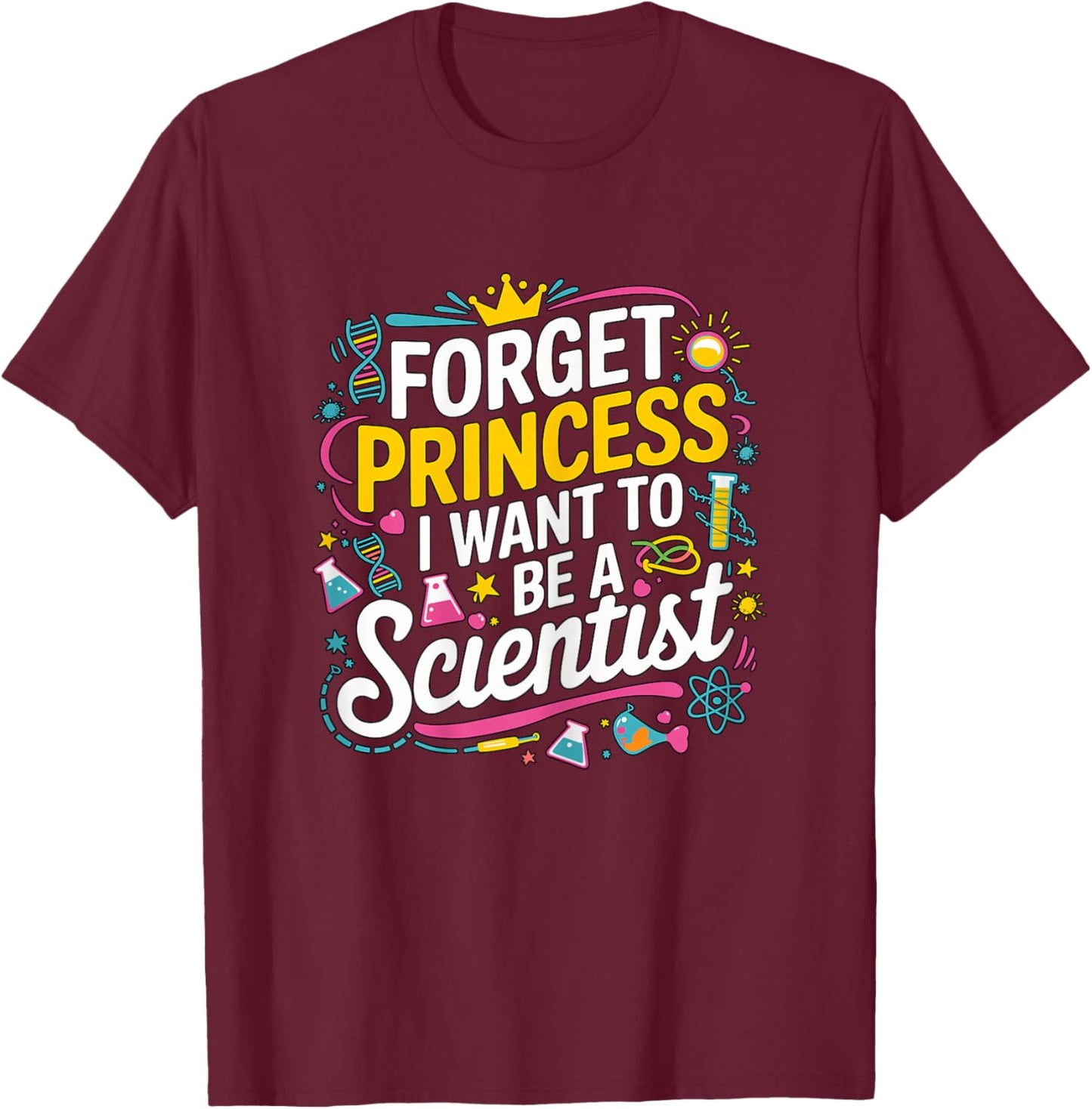 Forget Princess I Want to be a Scientist Girl T-Shirt - T-Shirt | Maroon