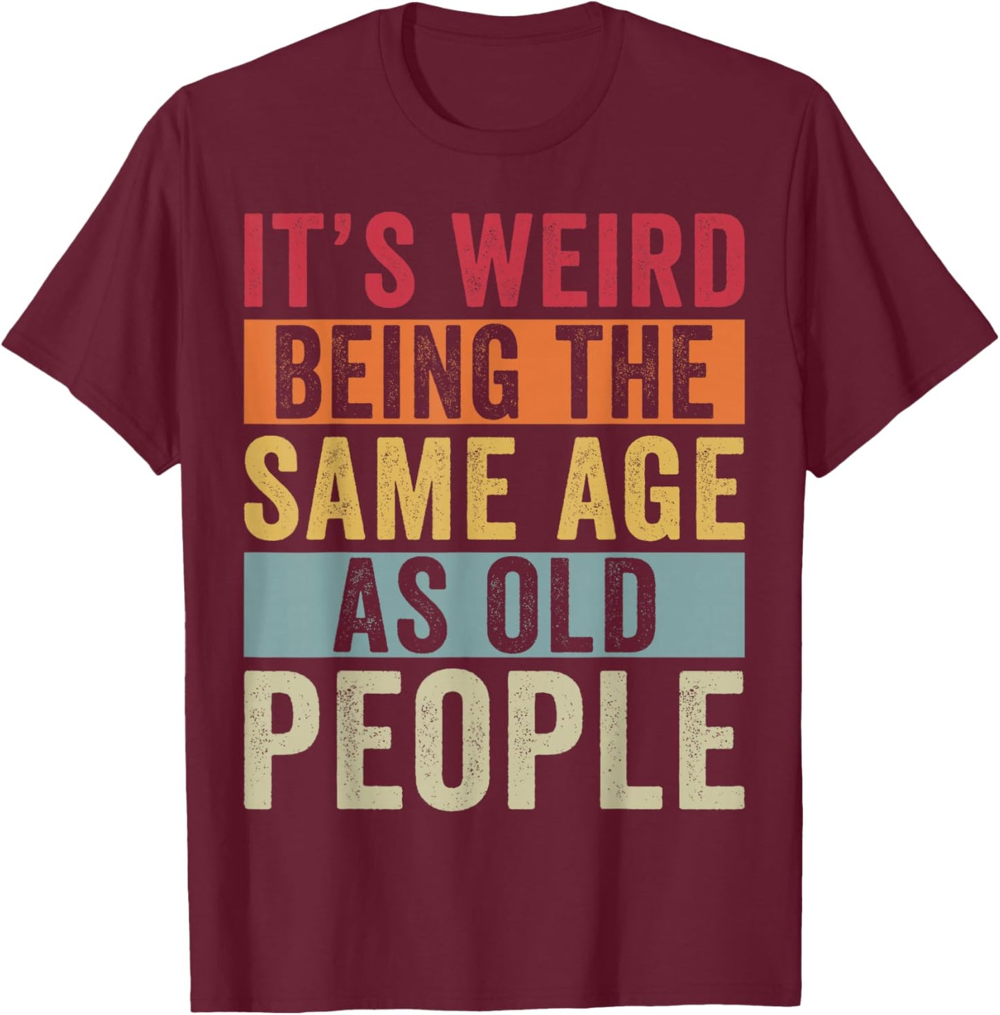 Its Weird Being The Same Age As Old People Vintage Older Pun T-Shirt - T-Shirt | Maroon