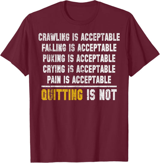 Crawling is Acceptable Falling is Acceptable Puking is Accep T-Shirt - T-Shirt | Maroon