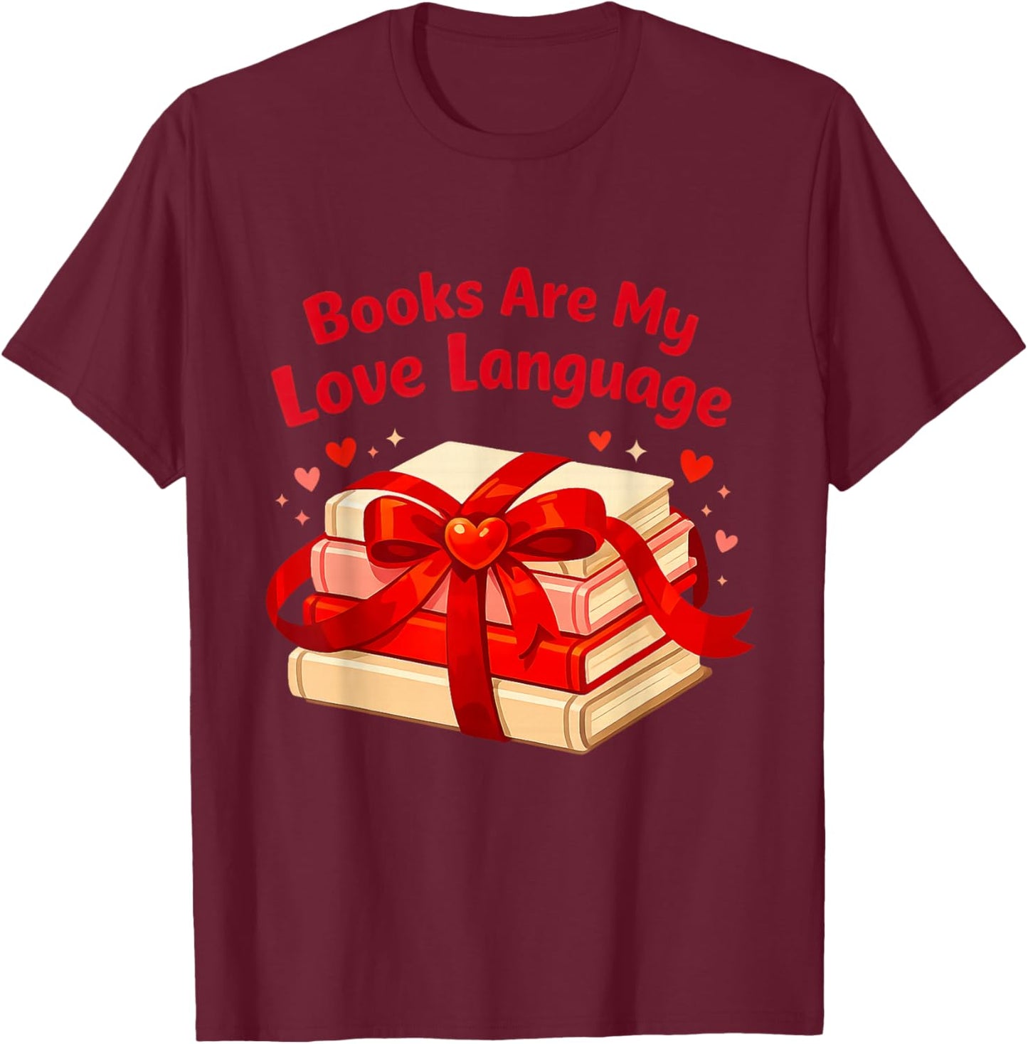 Books are My Love Language Valentines Day for Books Lover T-Shirt - T-Shirt | Maroon