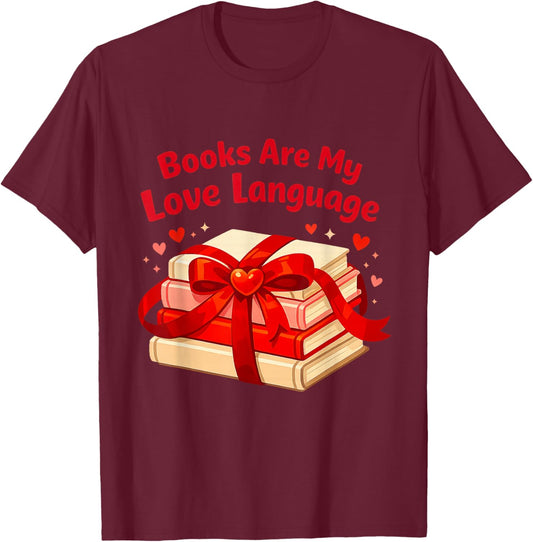 Books are My Love Language Valentines Day for Books Lover T-Shirt - T-Shirt | Maroon