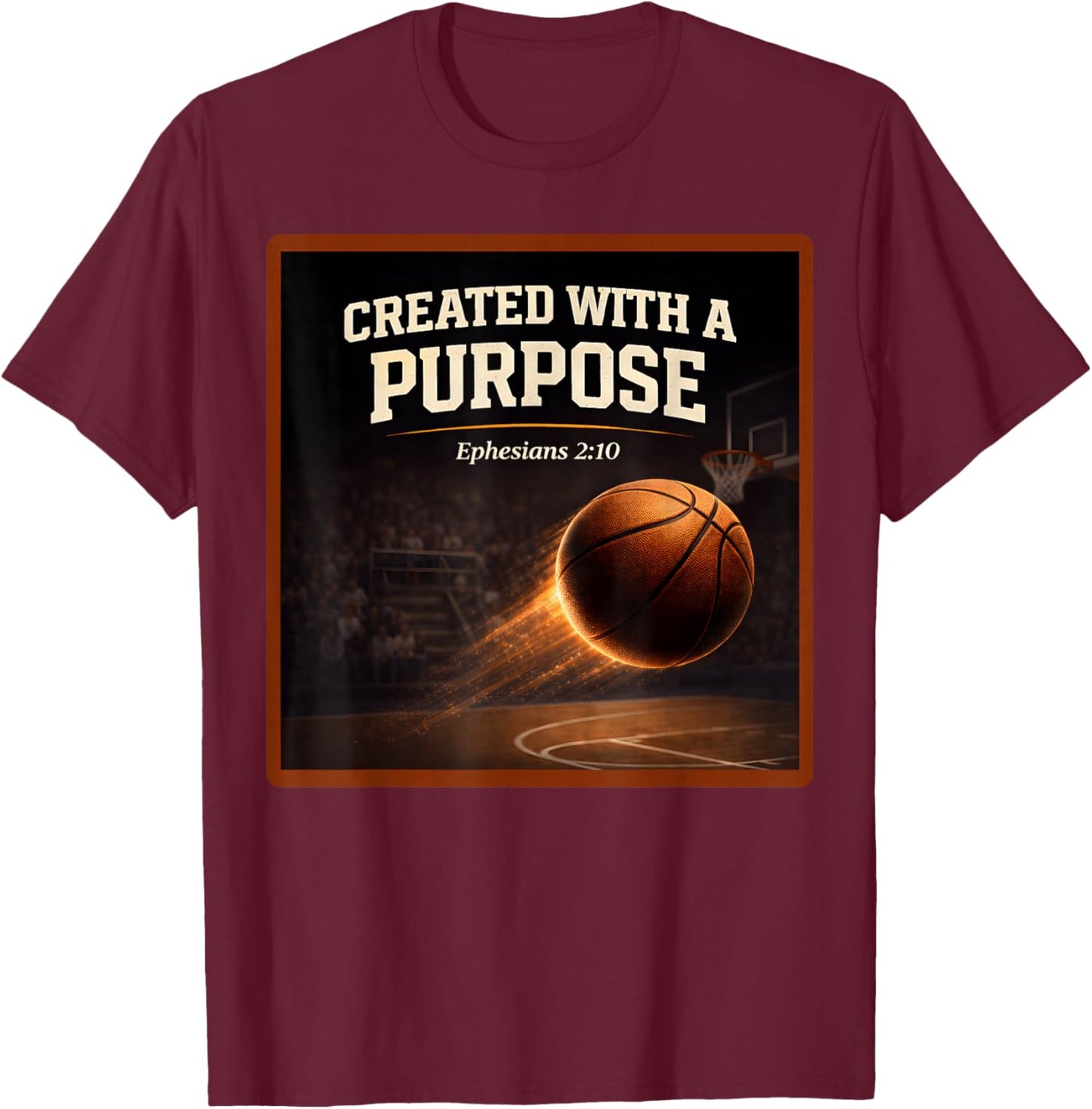 Christian Basketball Created with A Purpose Ephesians 2 10 T-Shirt - T-Shirt | Maroon