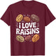 I Love Raisins Funny Snack Lover Bold Design T-Shirt - T-Shirt | Maroon