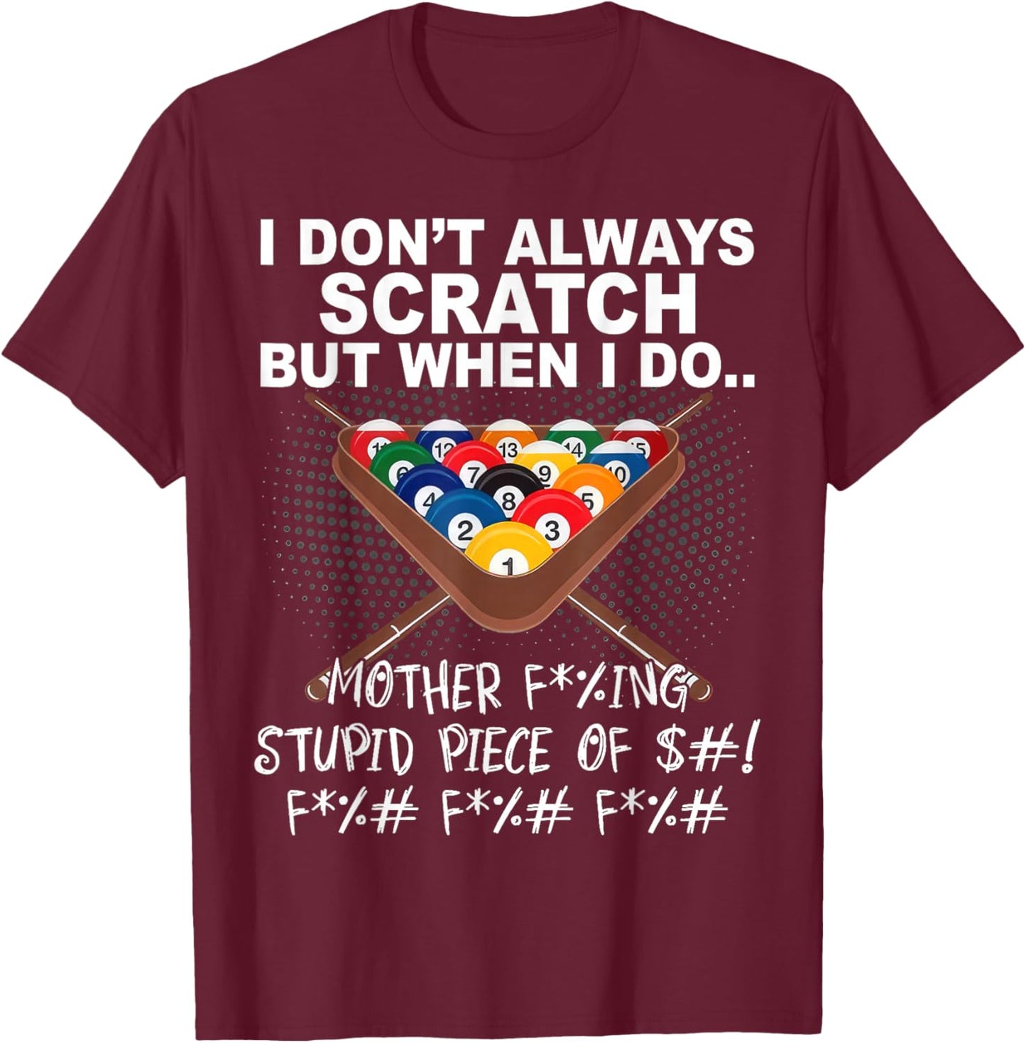 I Dont Always Scratch But When I Do Funny Billiards T-Shirt - T-Shirt | Maroon