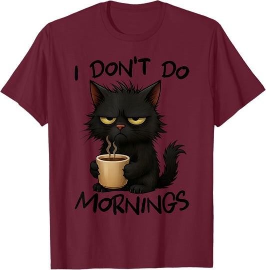 I Don't Do Mornings Funny Quote Black Cat Lover Gift Women T-Shirt - T-Shirt | Maroon