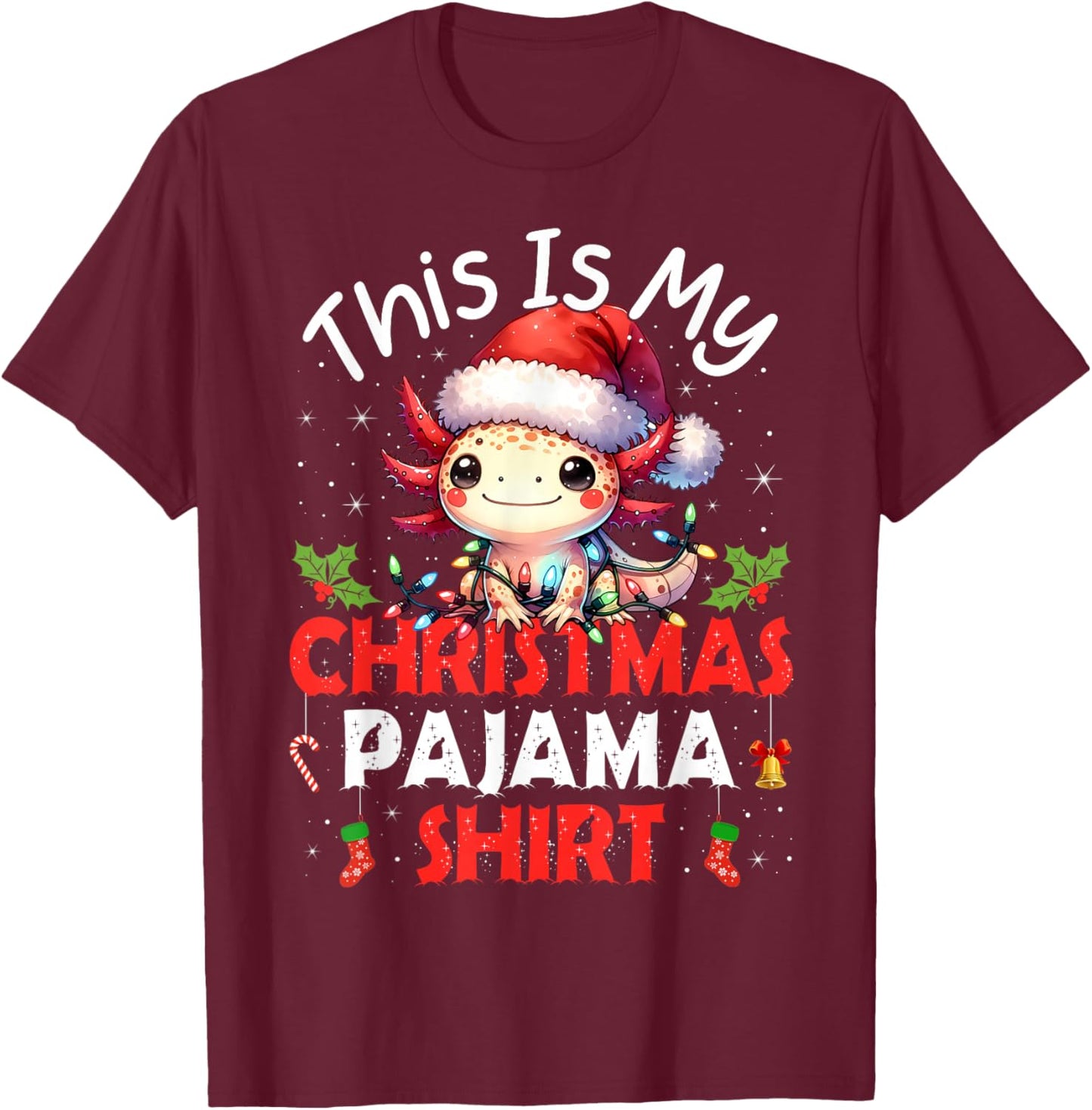 Cute Axolotls Lover Gifts This is My Xmas Pajama Shirt Funny T-Shirt - T-Shirt | Maroon