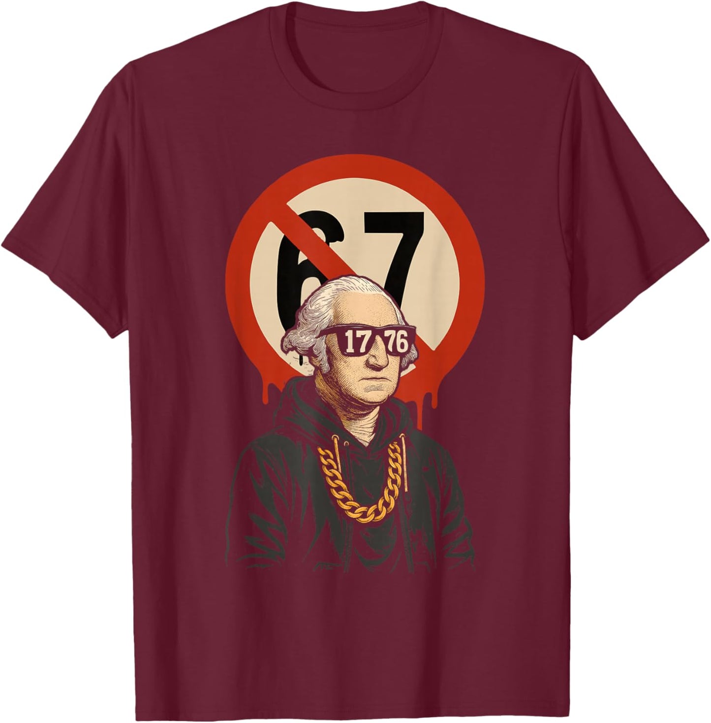 1776 Over 67 Funny Meme George Washington Drip T-Shirt - T-Shirt | Maroon