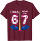 I was 6 Now I'm 7 Years Old Birthday Bday 67 Six Seven Meme T-Shirt - T-Shirt | Maroon