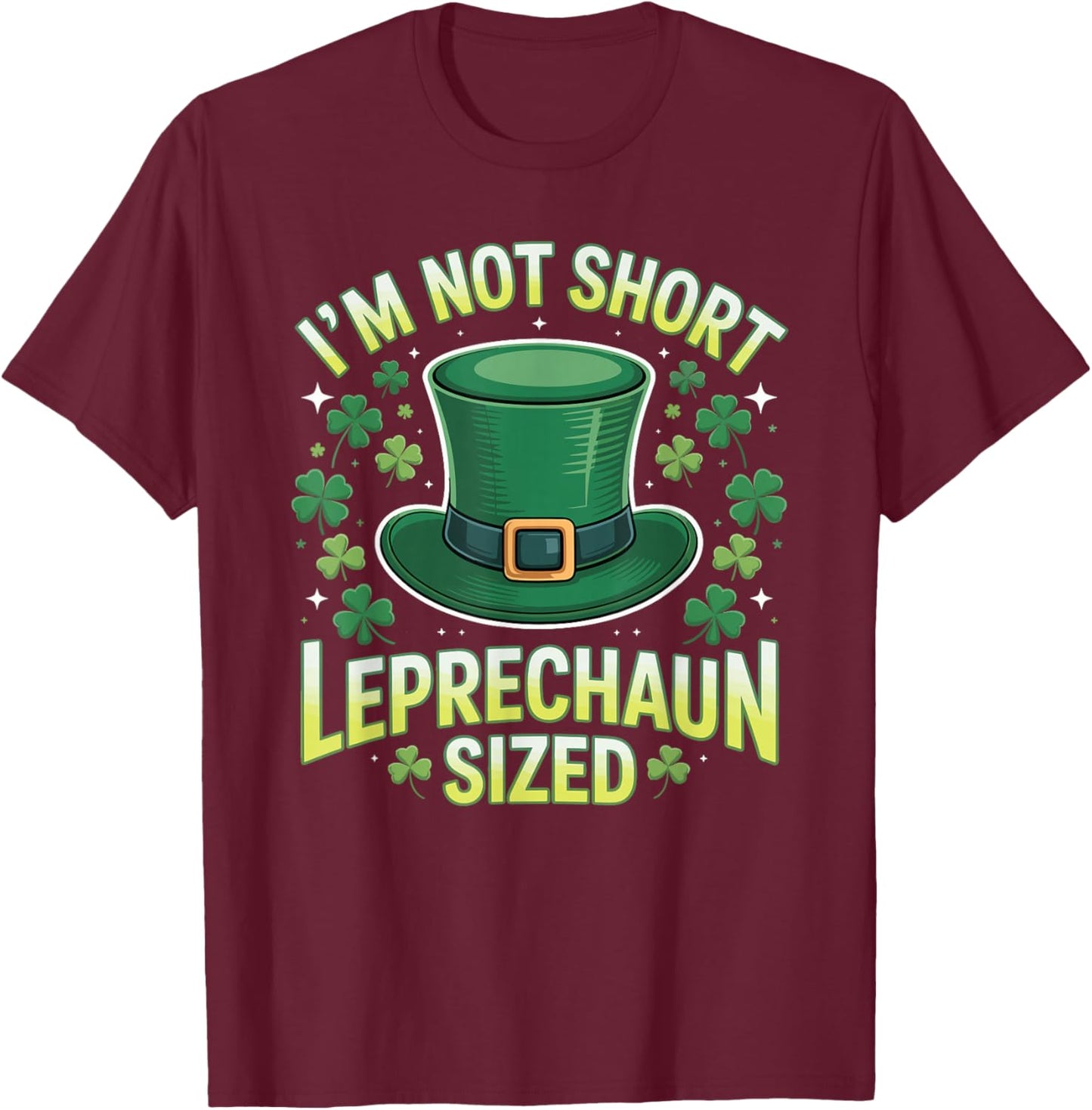 Im Not Short Im Leprechaun Sized Funny St Patricks Day Joke T-Shirt - T-Shirt | Maroon