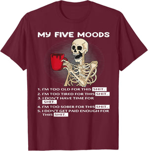 Skeleton My Five Moods 1. I'm Too Old for This Shit T-Shirt - T-Shirt | Maroon