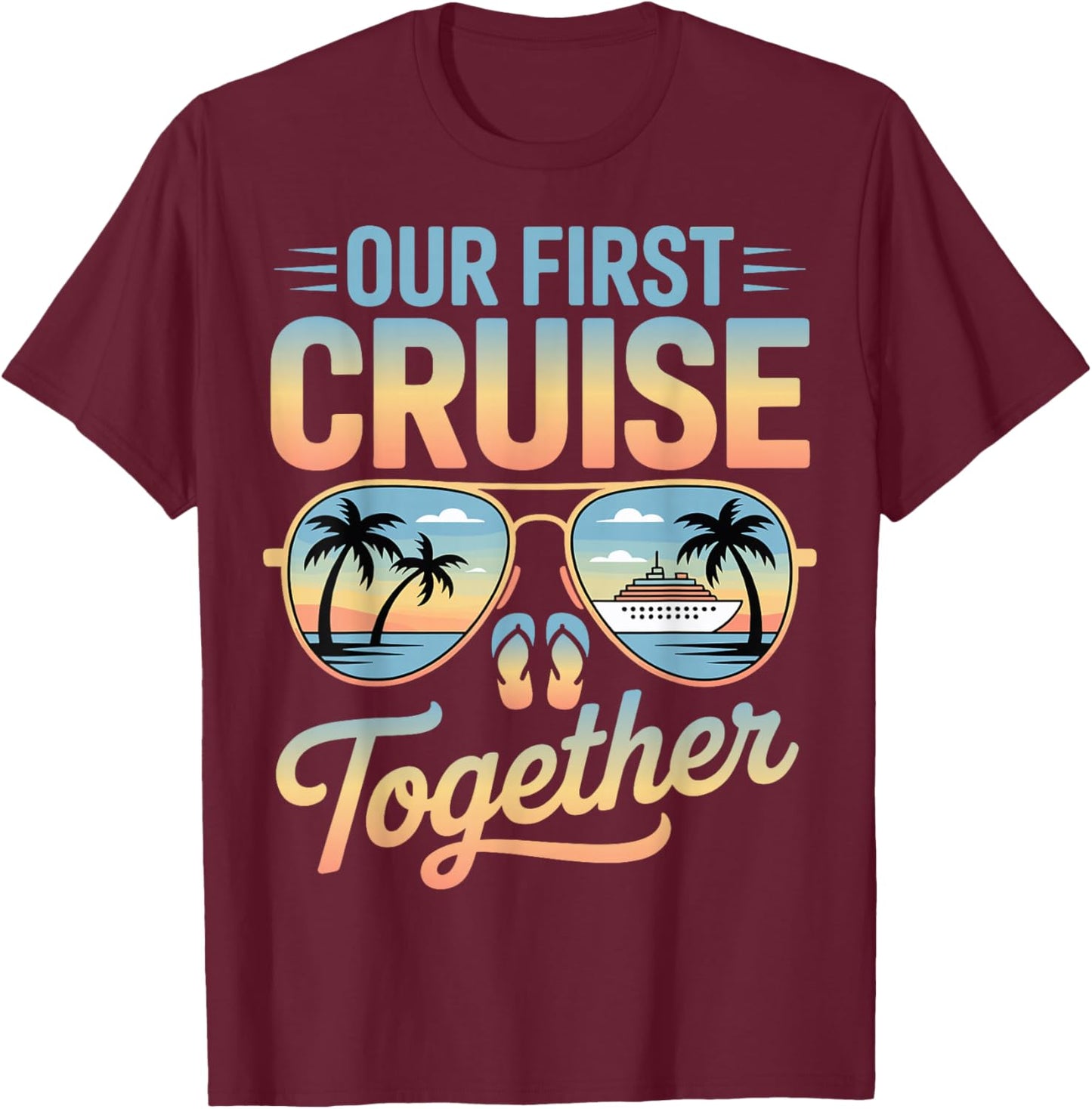 Our First Cruise Together Matching Couple Travel Beach Trip T-Shirt - T-Shirt | Maroon