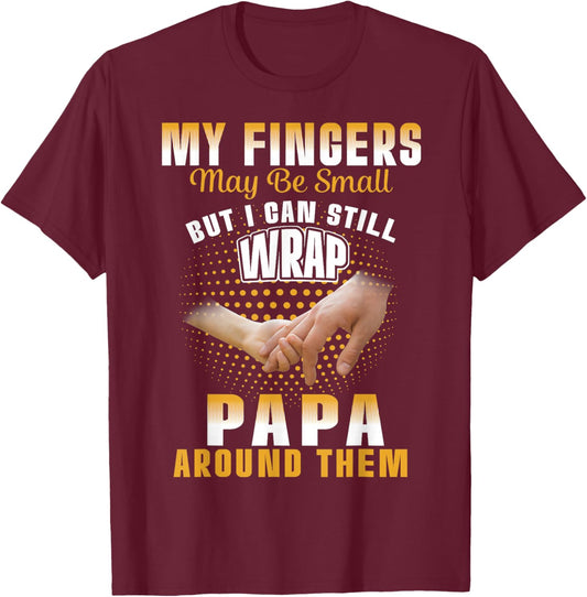 My Fingers Maybe Small But I Can Still Wrap Papa Around Them T-Shirt - T-Shirt | Maroon