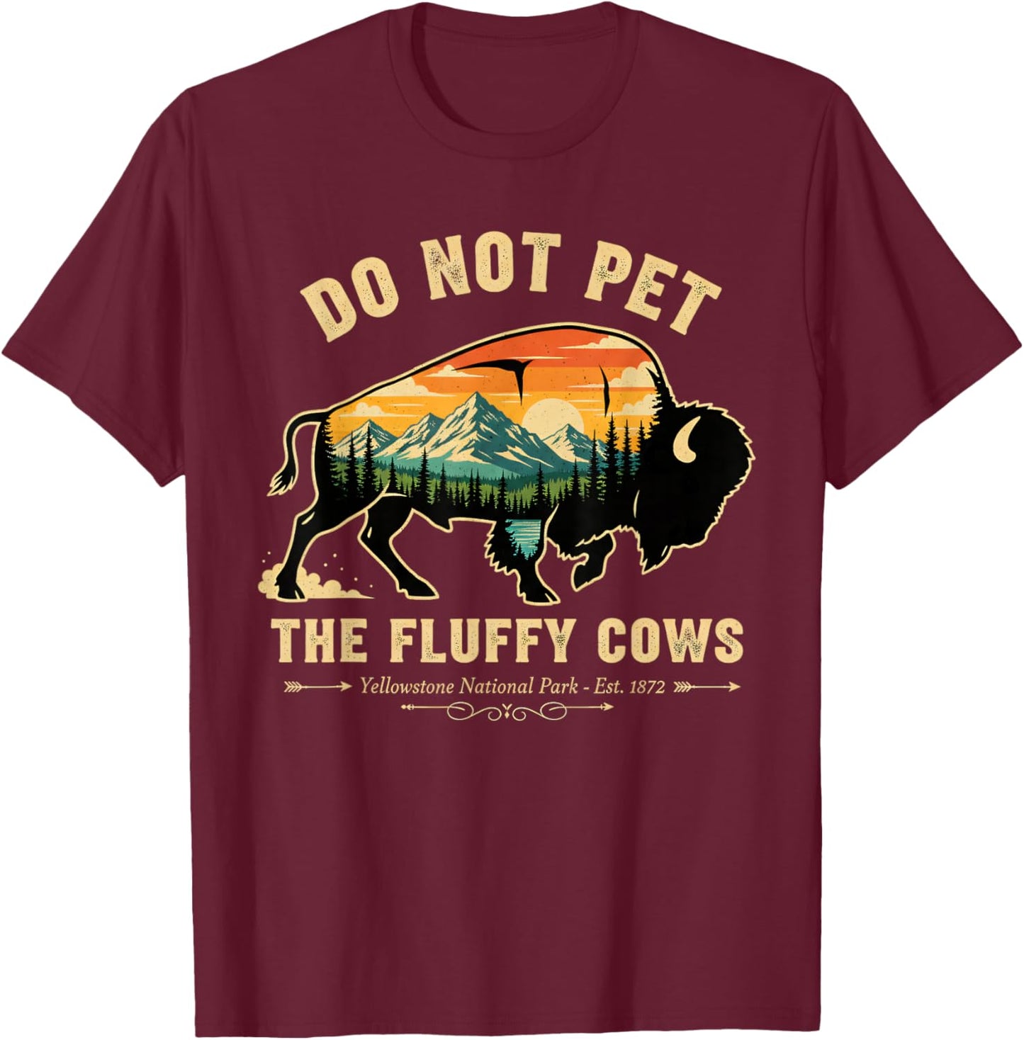 Do Not Pet The Fluffy Cows Yellowstone Bison Lover T-Shirt - T-Shirt | Maroon