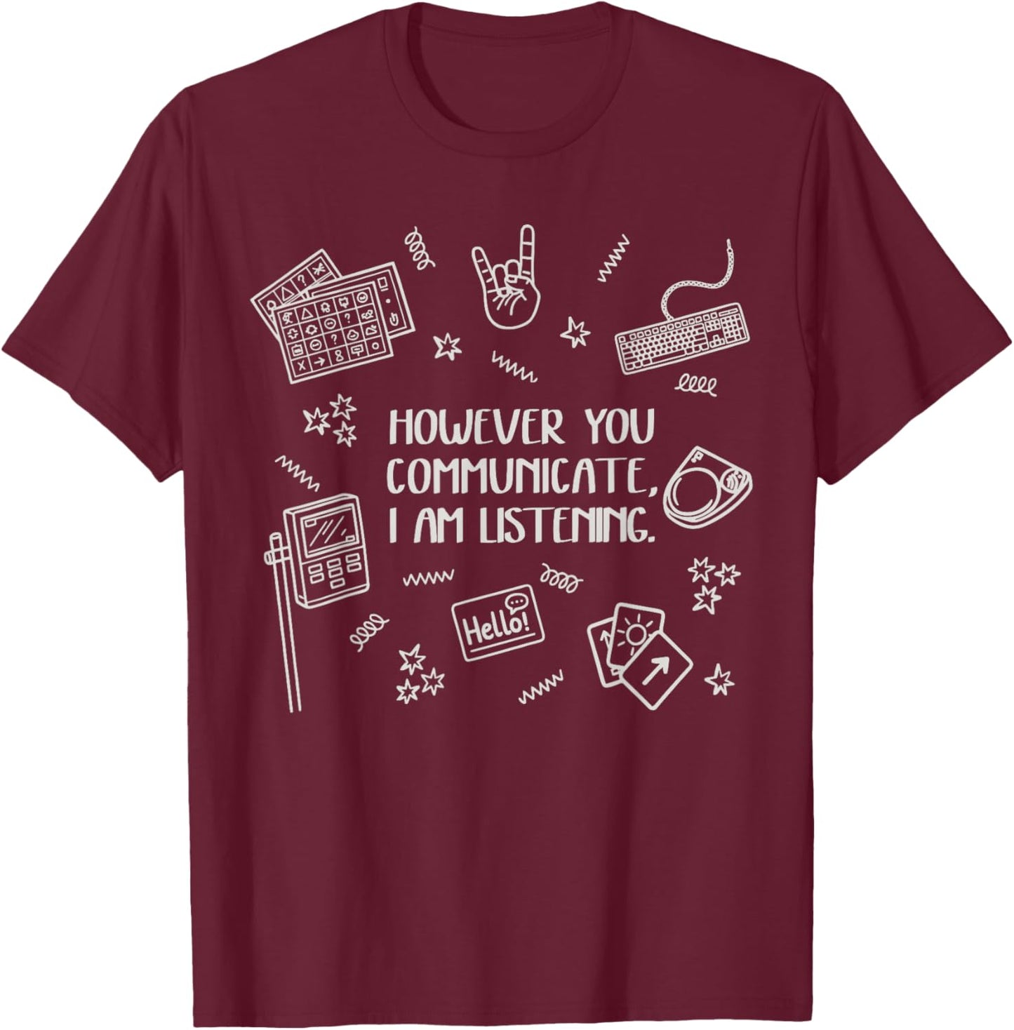 However You Communicate I am Listening T-Shirt - T-Shirt | Maroon