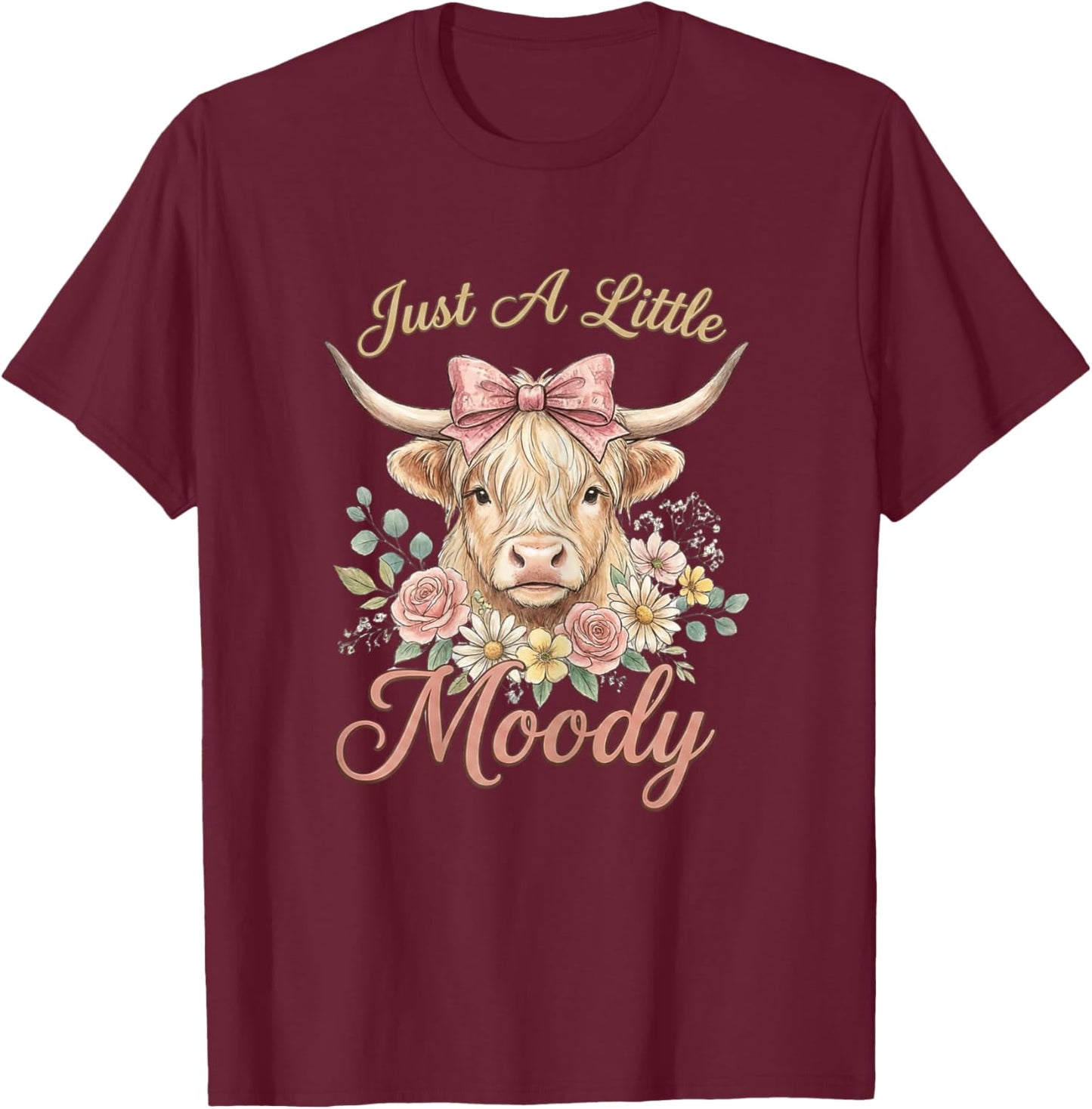 Funny Just A Little Moody Highland Cow T-Shirt - T-Shirt | Maroon