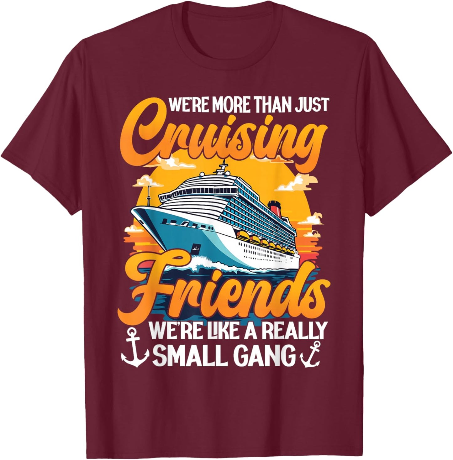 We're More Than Just Cruising Friends We're Like Small Gang T-Shirt - T-Shirt | Maroon
