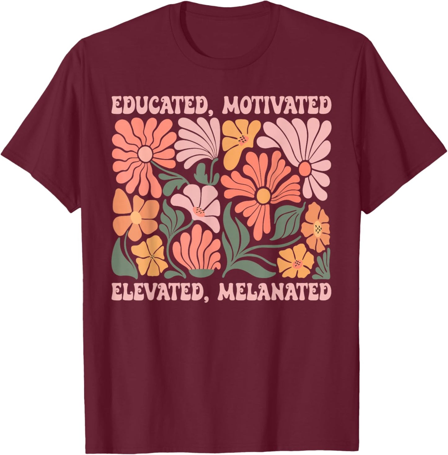 Educated Motivated Elevated Melanated Black History Month T-Shirt - T-Shirt | Maroon