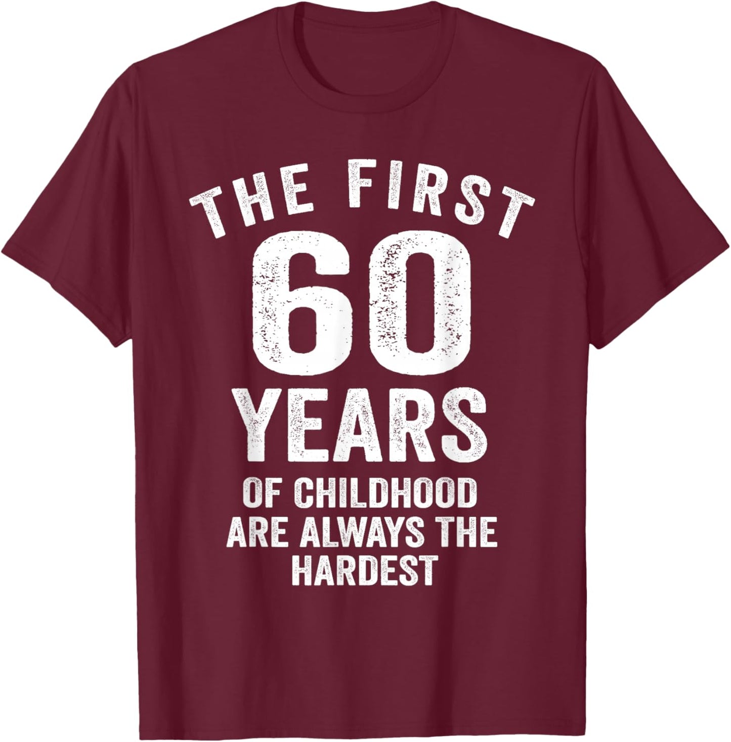 The First 60 Years of Childhood are Hardest 60th Birthday T-Shirt - T-Shirt | Maroon