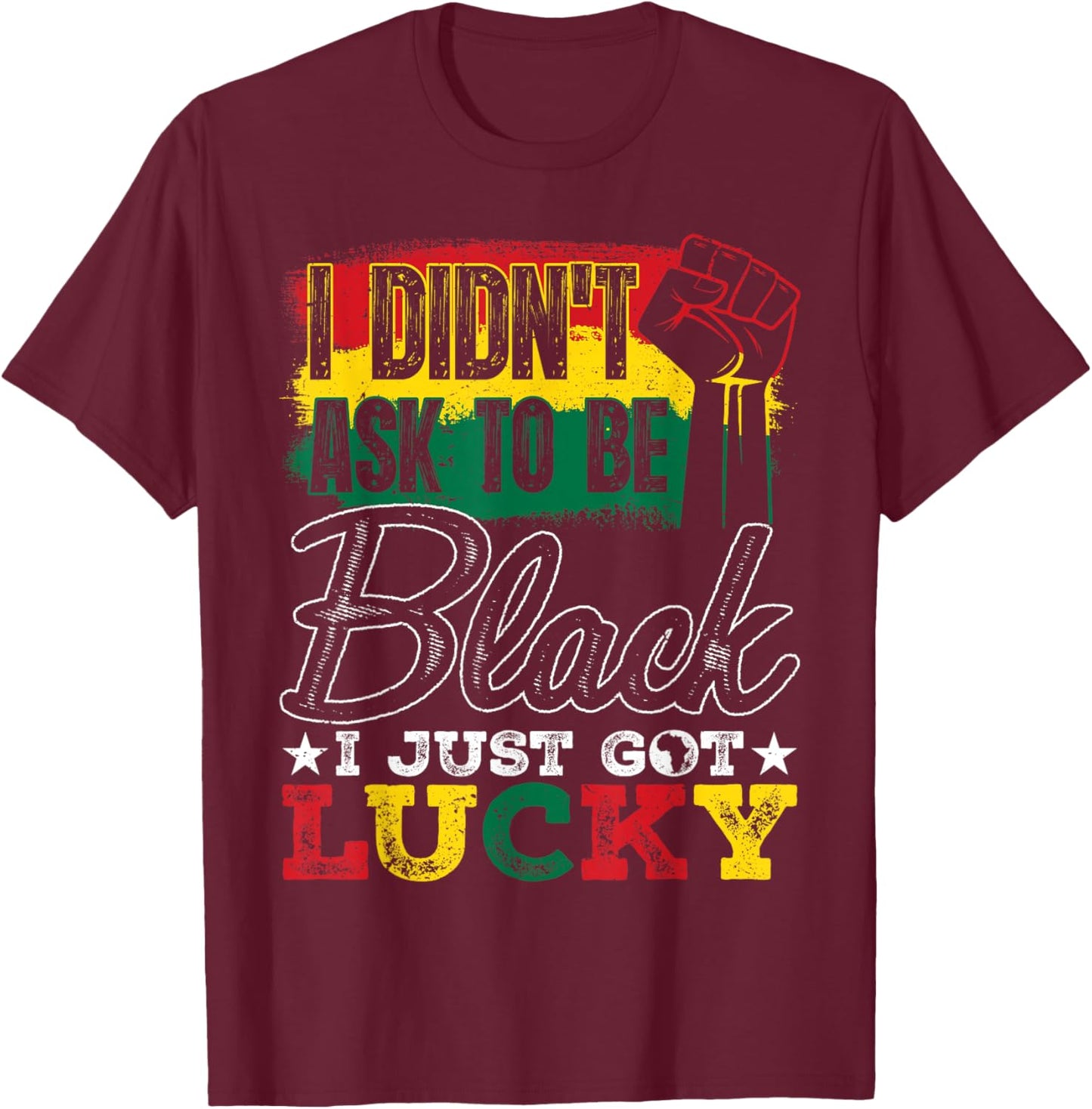 I Didn't Ask to Be Black Black History Month Afro Men Women T-Shirt - T-Shirt | Maroon