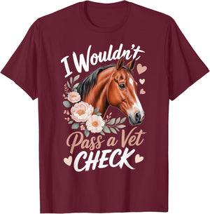 I Wouldn't Pass A Vet Check T-Shirt - T-Shirt | Maroon