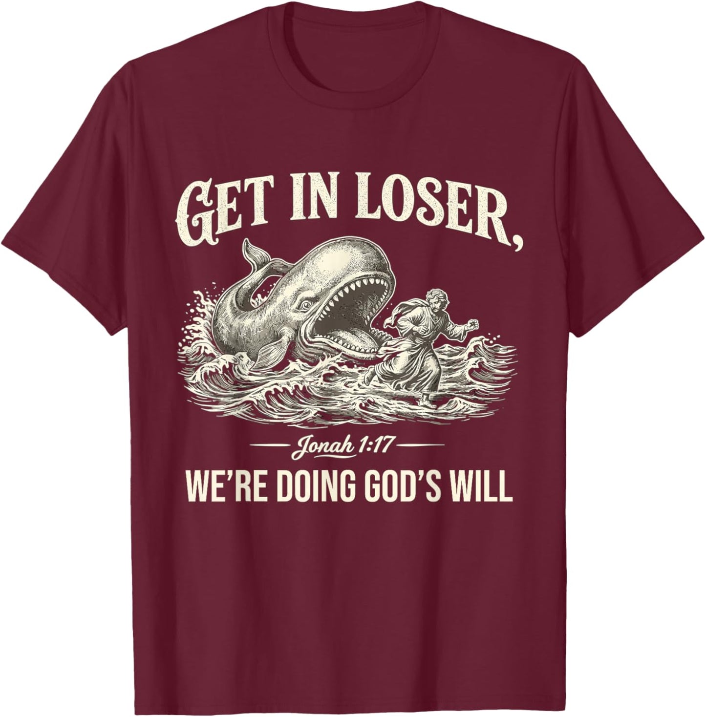 Get in Loser We're Doing God's Will Funny Christian Bible T-Shirt - T-Shirt | Maroon