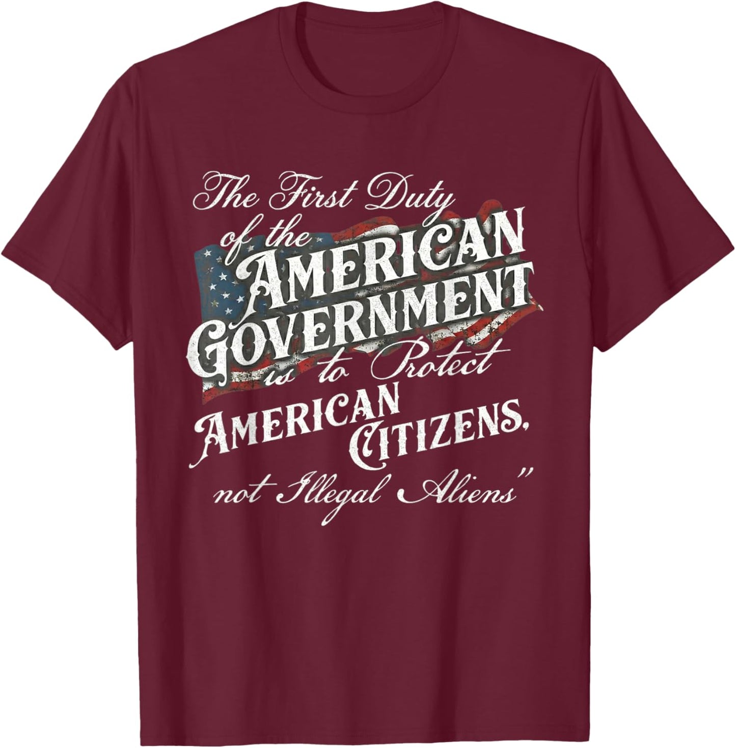 The First Duty of The American Government is Protect T-Shirt - T-Shirt | Maroon