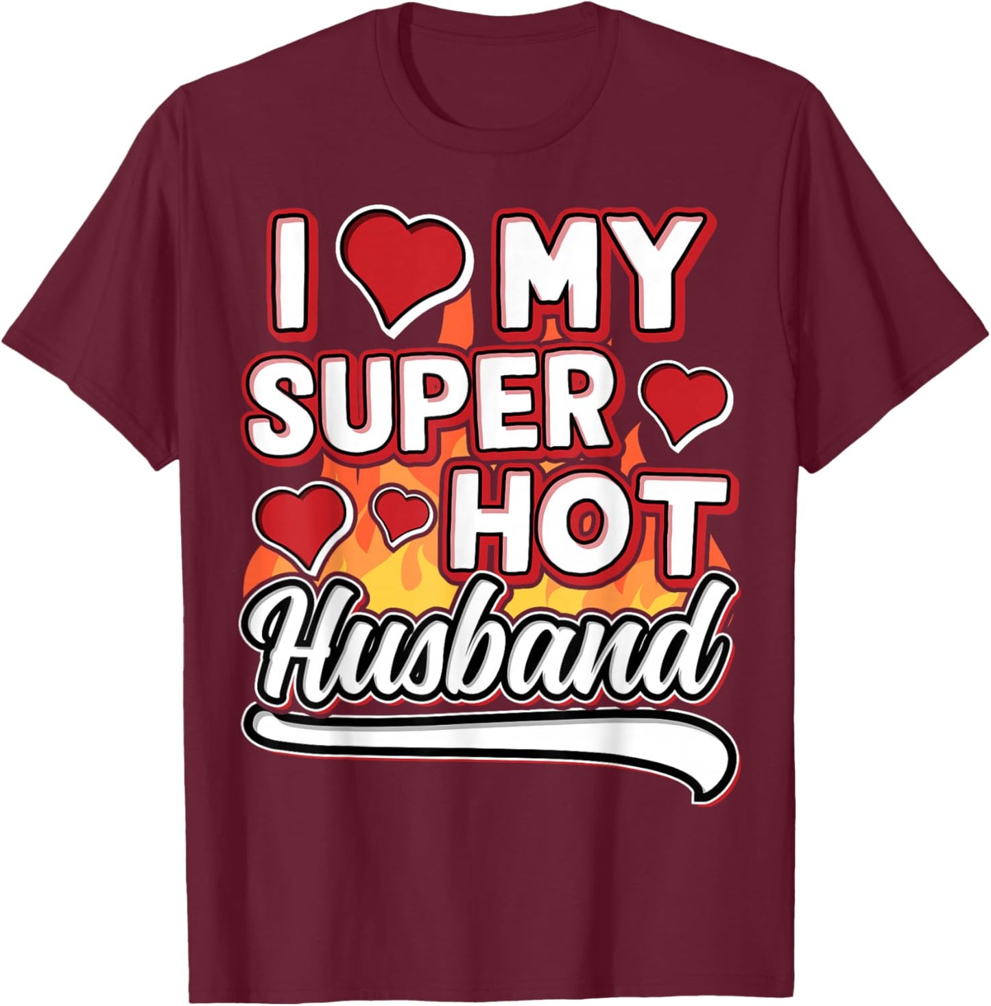 I Love My Super Hot Husband Valentinesday Funny Design T-Shirt - T-Shirt | Maroon