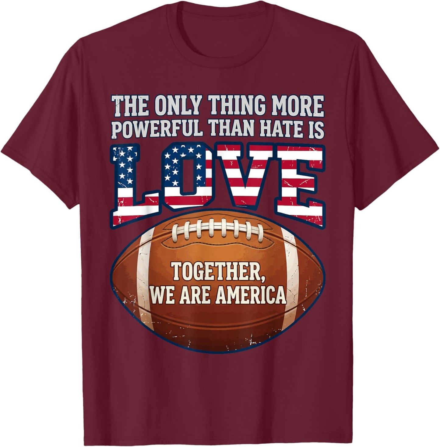 The Only Thing More Powerful Than Hate is Love T-Shirt - T-Shirt | Maroon