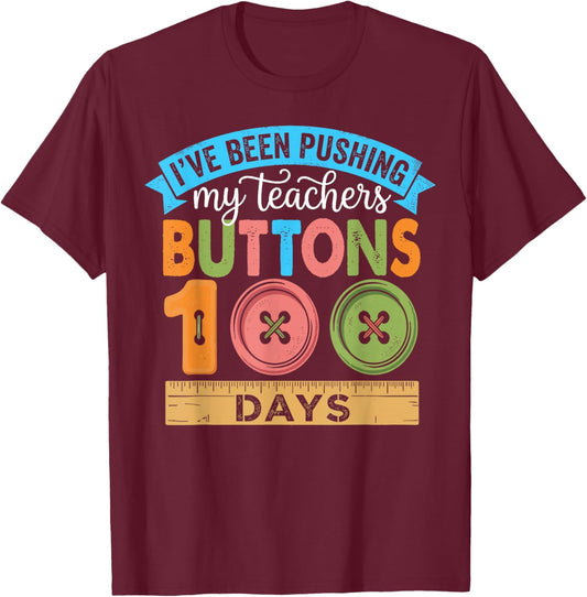 I've Been Pushing My Teachers Buttons 100 Days of School T-Shirt - T-Shirt | Maroon