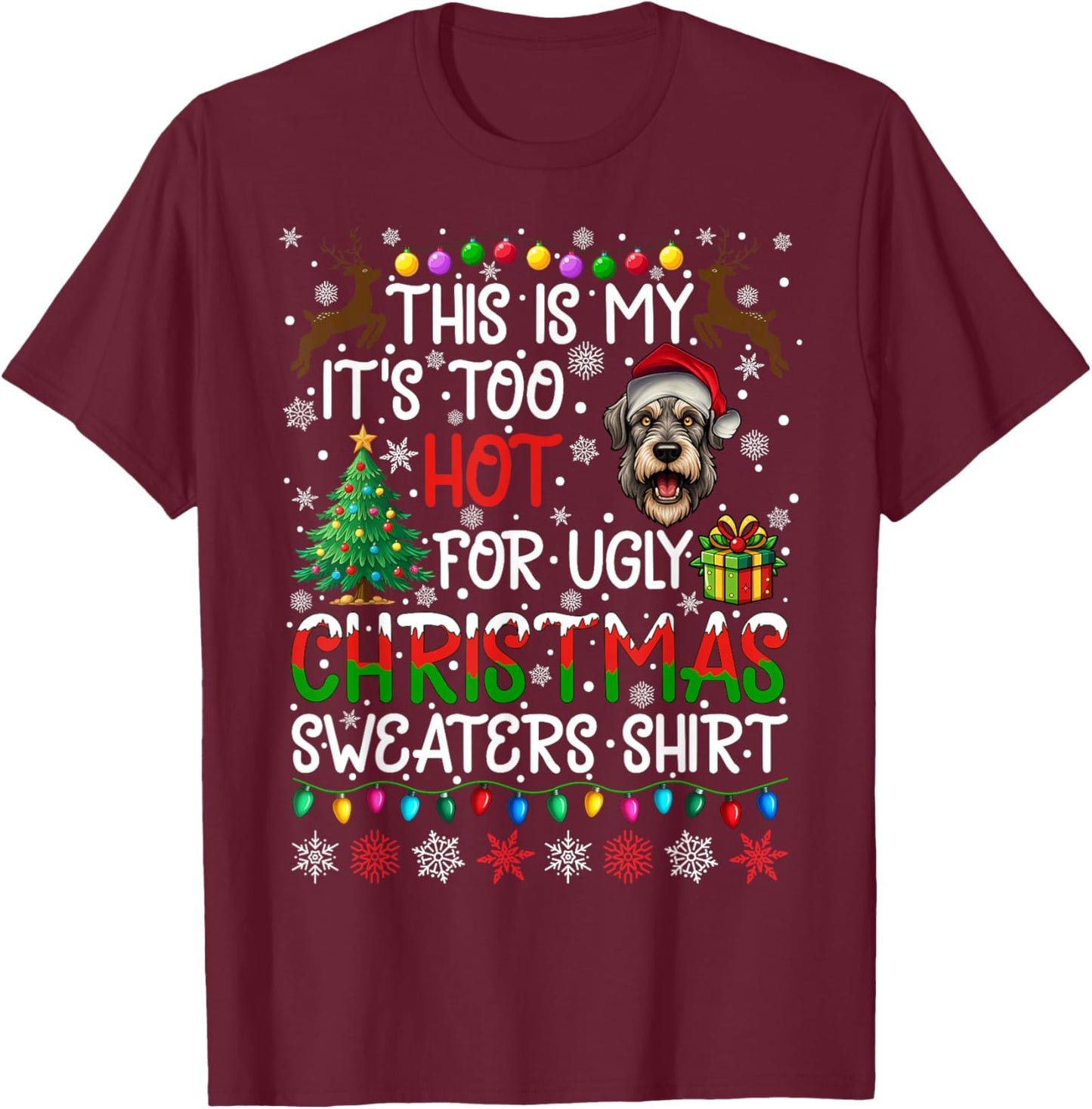 It's Too Hot for Ugly Christmas Sweaters Irish Wolfhound Dog T-Shirt - T-Shirt | Maroon