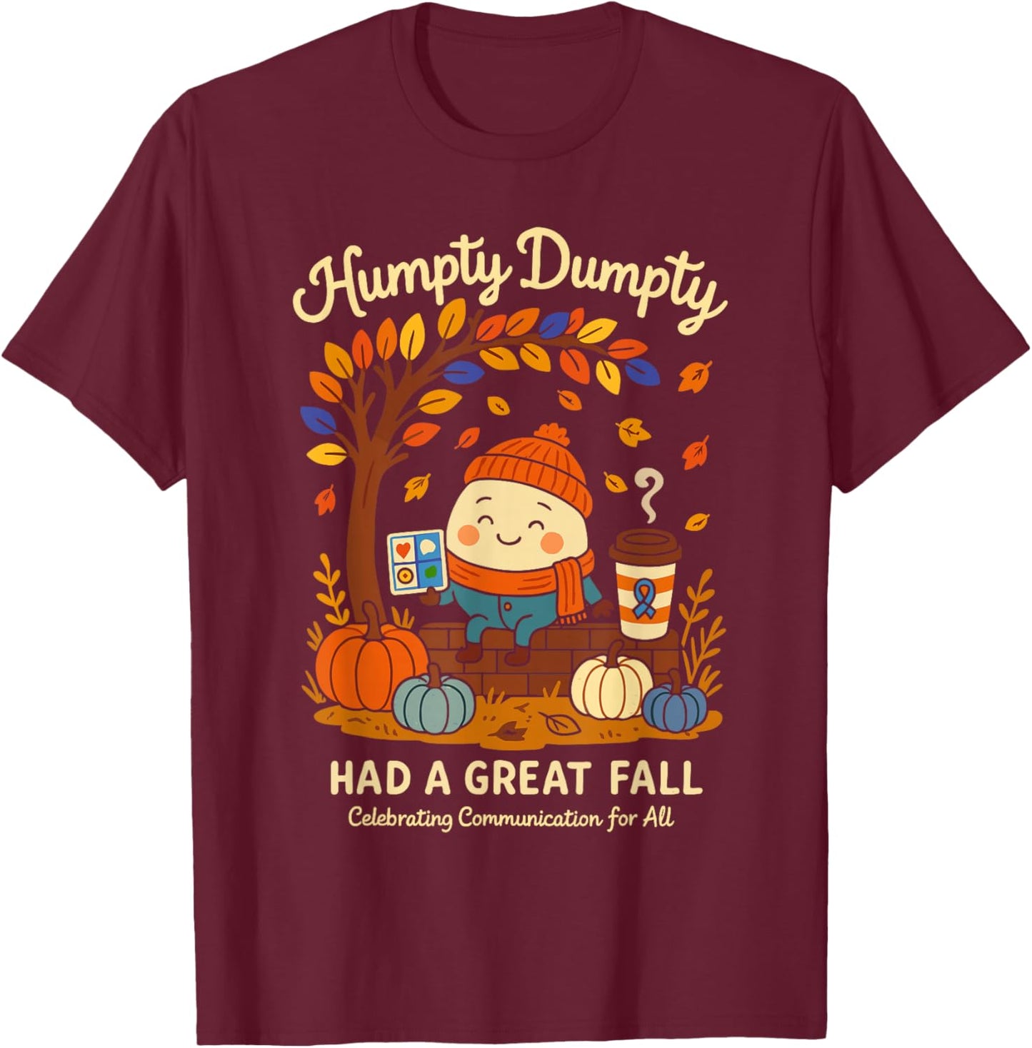 Humpty Dumpty Had A Great Fall AAC Awareness Speech Therapy T-Shirt - T-Shirt | Maroon