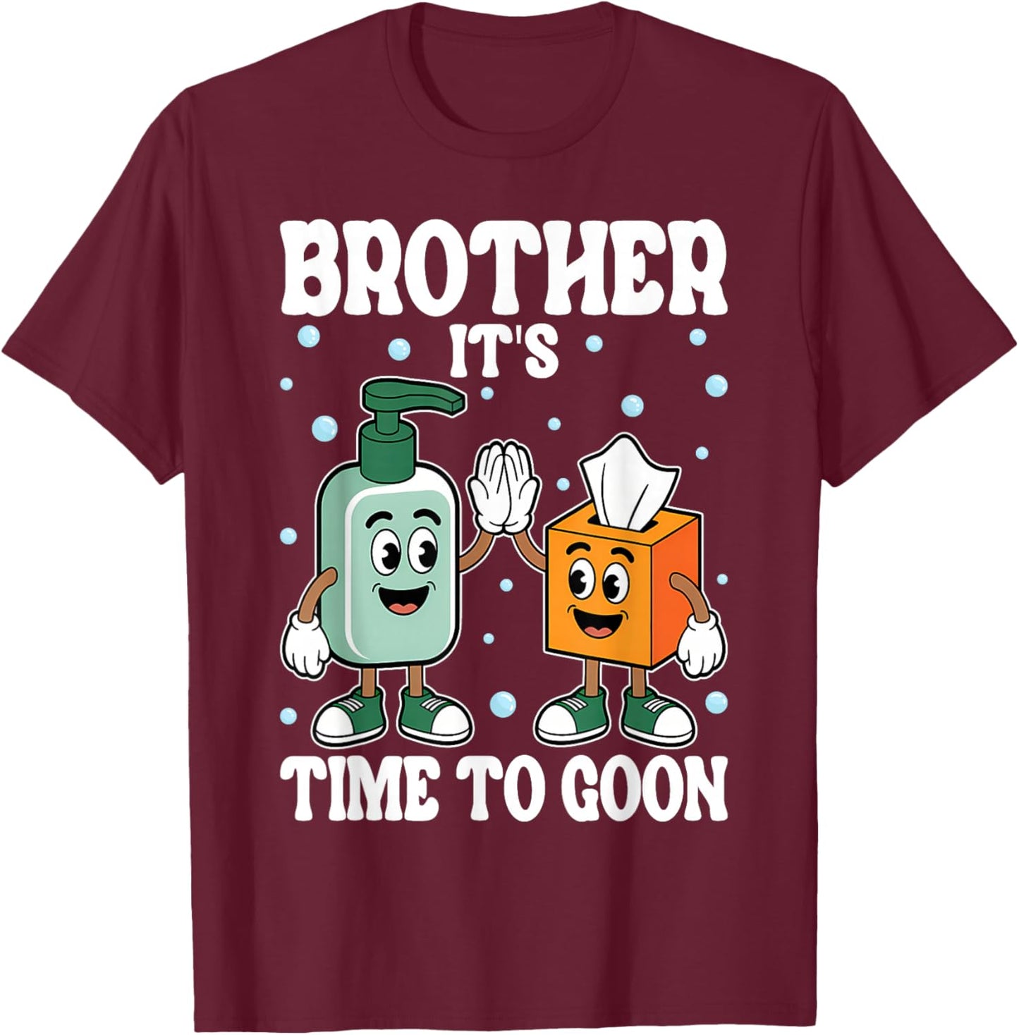 Brother It's TIME to Goon Cringe Meme Edging Gooner T-Shirt - T-Shirt | Maroon