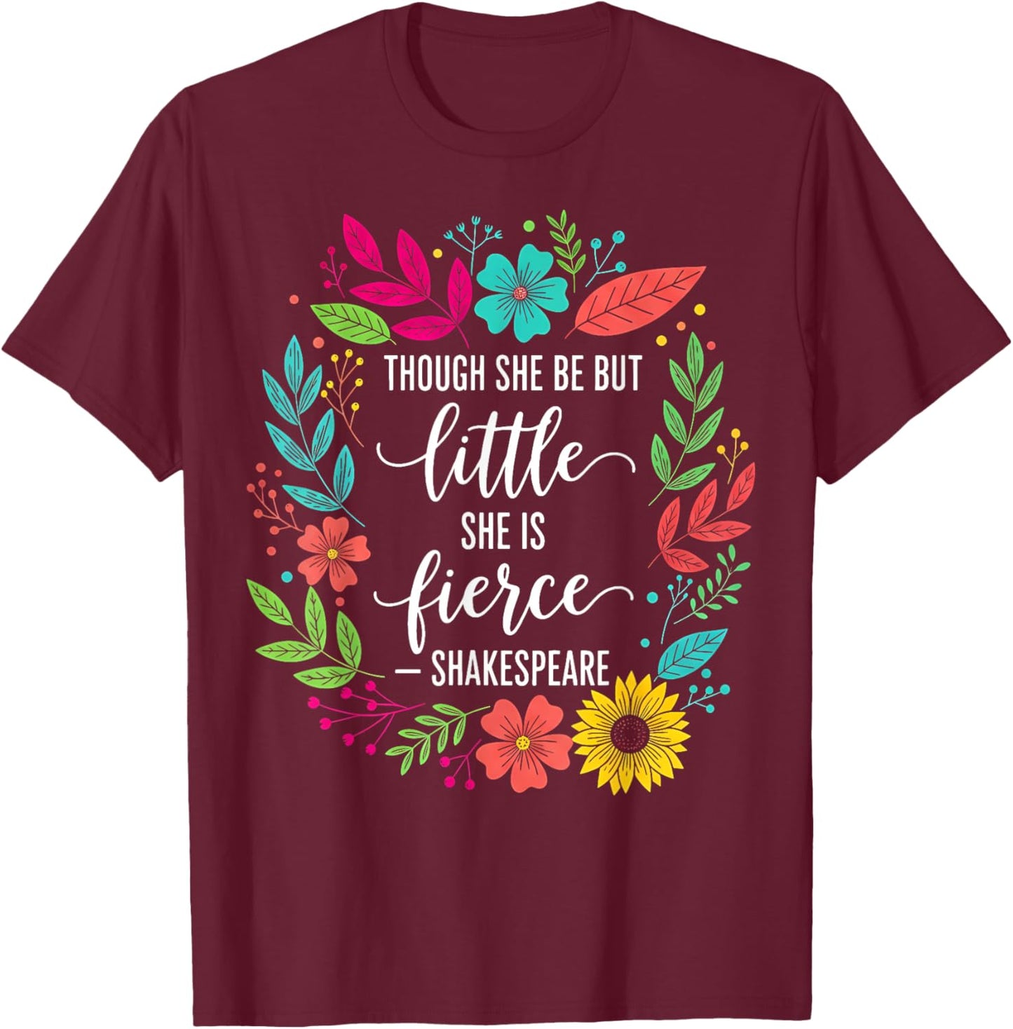 Though She Be But Little She is Fierce Quote Floral Retro T-Shirt - T-Shirt | Maroon