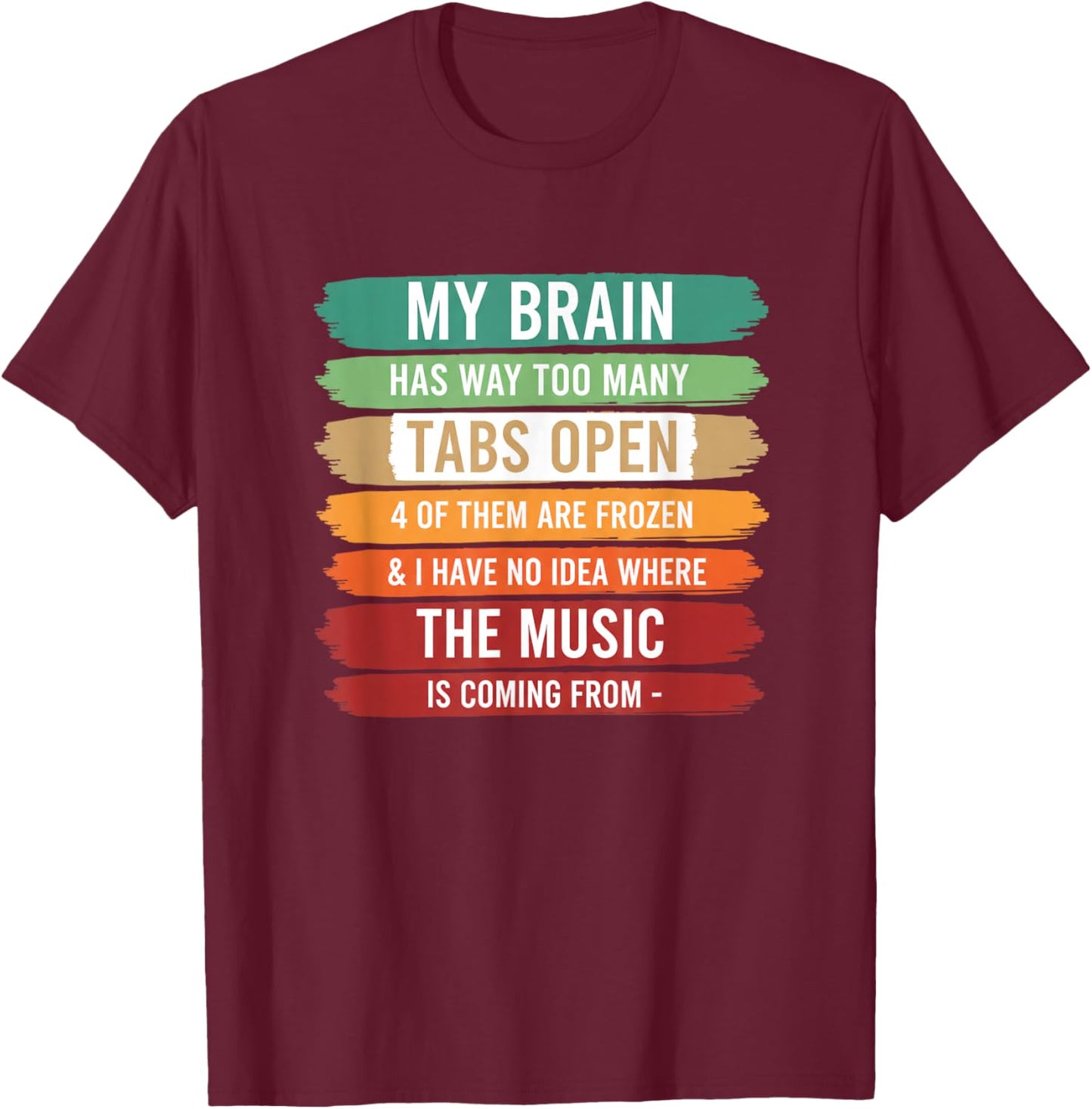 My Brain Has Way Too Many Tabs Open Funny Stem Tech Student T-Shirt - T-Shirt | Maroon