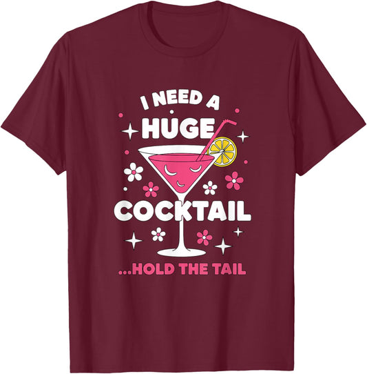 Alcohol & Cocktails I Need A Huge Cocktail ...Hold The Tail T-Shirt - T-Shirt | Maroon